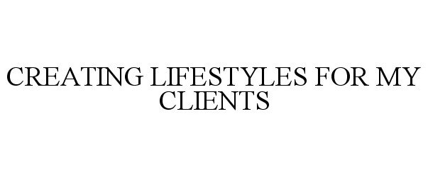  CREATING LIFESTYLES FOR MY CLIENTS
