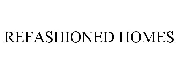 Trademark Logo REFASHIONED HOMES