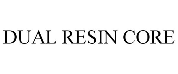 Trademark Logo DUAL RESIN CORE