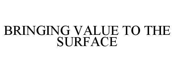Trademark Logo BRINGING VALUE TO THE SURFACE