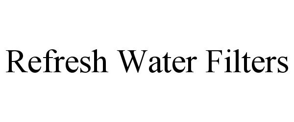 Trademark Logo REFRESH WATER FILTERS