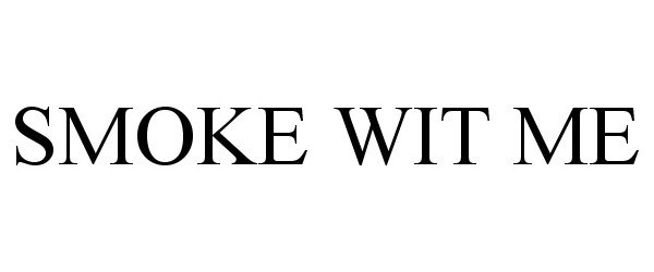 Trademark Logo SMOKE WIT ME