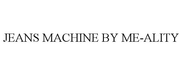 Trademark Logo JEANS MACHINE BY ME-ALITY