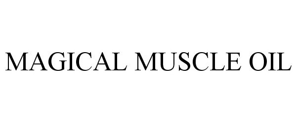 Trademark Logo MAGICAL MUSCLE OIL