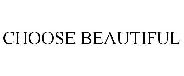  CHOOSE BEAUTIFUL