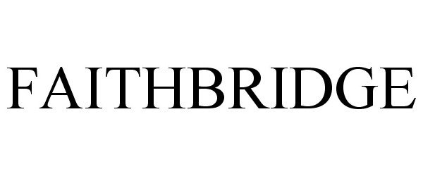 Trademark Logo FAITHBRIDGE