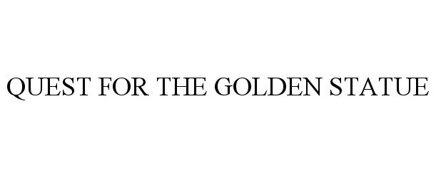 Trademark Logo QUEST FOR THE GOLDEN STATUE