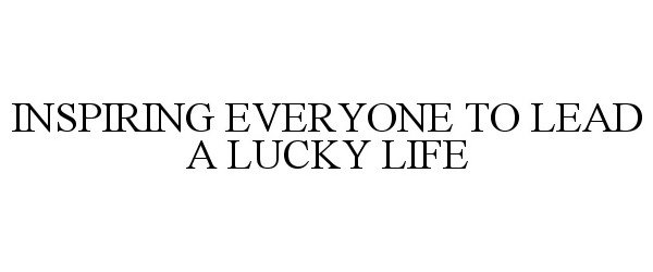  INSPIRING EVERYONE TO LEAD A LUCKY LIFE