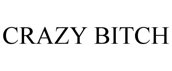 Trademark Logo CRAZY BITCH