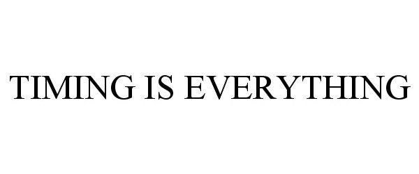 Trademark Logo TIMING IS EVERYTHING