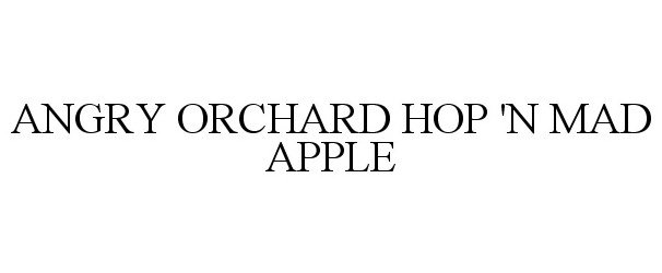 Trademark Logo ANGRY ORCHARD HOP 'N MAD APPLE
