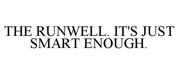 Trademark Logo THE RUNWELL. IT'S JUST SMART ENOUGH.