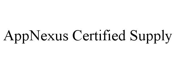 Trademark Logo APPNEXUS CERTIFIED SUPPLY