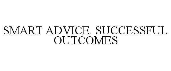  SMART ADVICE. SUCCESSFUL OUTCOMES