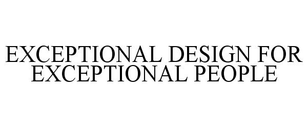  EXCEPTIONAL DESIGN FOR EXCEPTIONAL PEOPLE