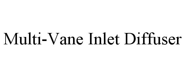 Trademark Logo MULTI-VANE INLET DIFFUSER