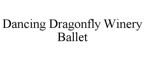 Trademark Logo DANCING DRAGONFLY WINERY BALLET