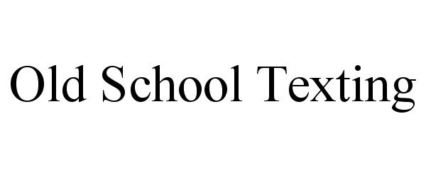 Trademark Logo OLD SCHOOL TEXTING