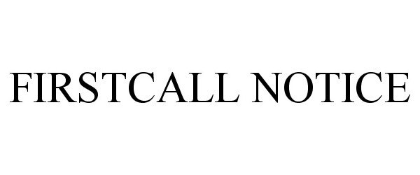 Trademark Logo FIRSTCALL NOTICE