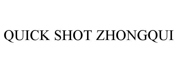 Trademark Logo QUICK SHOT ZHONGQUI