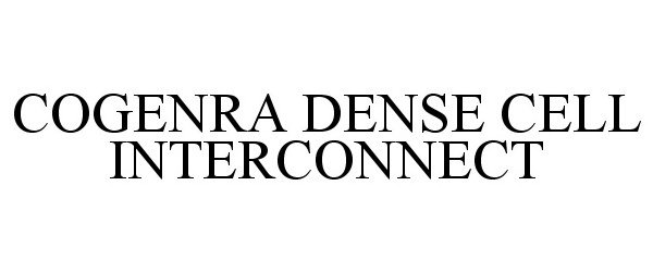 Trademark Logo COGENRA DENSE CELL INTERCONNECT