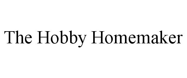 Trademark Logo THE HOBBY HOMEMAKER