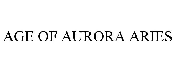 Trademark Logo AGE OF AURORA ARIES