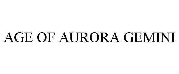 Trademark Logo AGE OF AURORA GEMINI