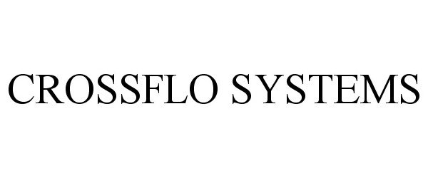 Trademark Logo CROSSFLO SYSTEMS
