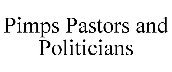  PIMPS PASTORS &amp; POLITICIANS