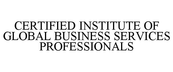 Trademark Logo CERTIFIED INSTITUTE OF GLOBAL BUSINESS SERVICES PROFESSIONALS