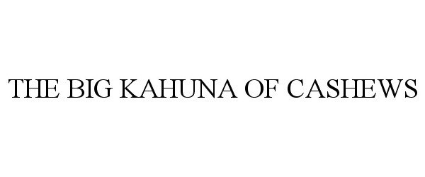  THE BIG KAHUNA OF CASHEWS