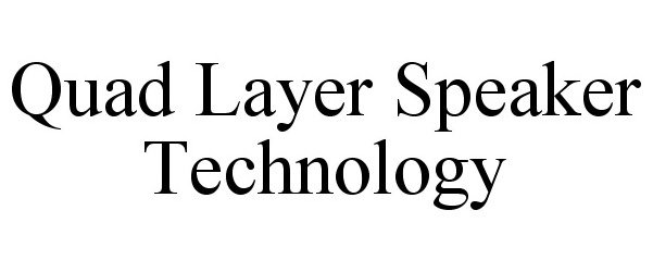 Trademark Logo QUAD LAYER SPEAKER TECHNOLOGY