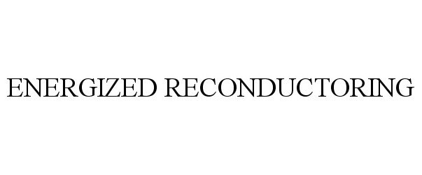 Trademark Logo ENERGIZED RECONDUCTORING