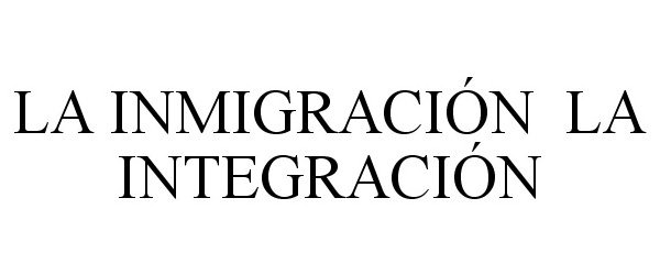  LA INMIGRACIÃN LA INTEGRACIÃN