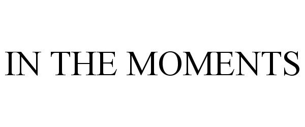 Trademark Logo IN THE MOMENTS