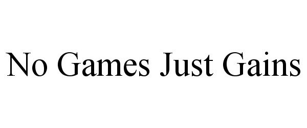 Trademark Logo NO GAMES JUST GAINS