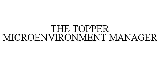 Trademark Logo THE TOPPER MICROENVIRONMENT MANAGER