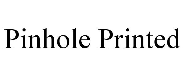 PINHOLE PRINTED
