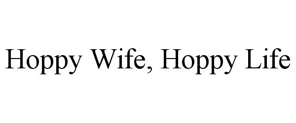  HOPPY WIFE, HOPPY LIFE