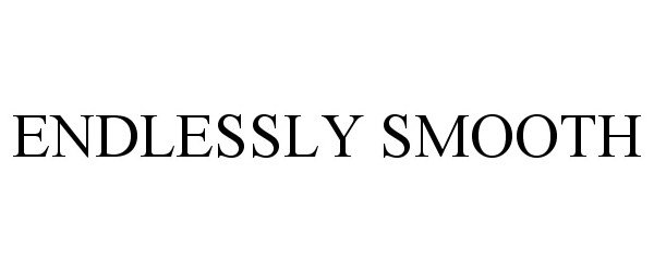 Trademark Logo ENDLESSLY SMOOTH