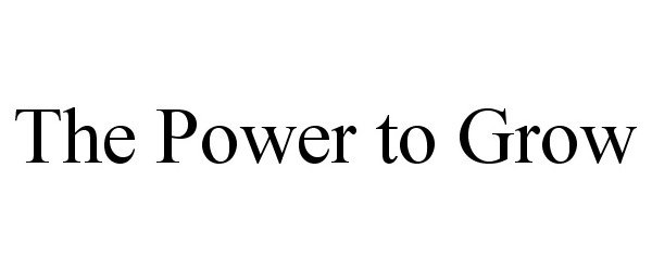 Trademark Logo THE POWER TO GROW