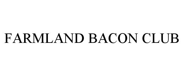 Trademark Logo FARMLAND BACON CLUB