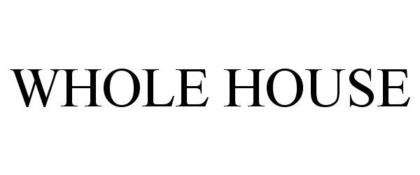 WHOLE HOUSE