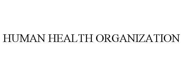 Trademark Logo HUMAN HEALTH ORGANIZATION