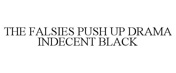  THE FALSIES PUSH UP DRAMA INDECENT BLACK