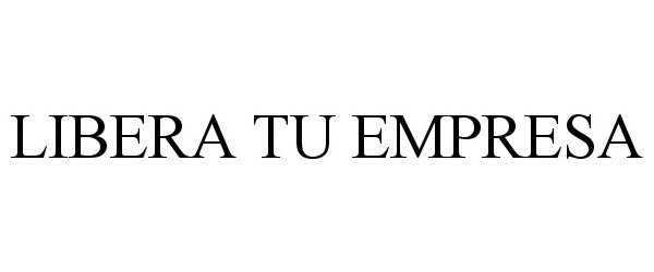 Trademark Logo LIBERA TU EMPRESA