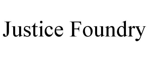  JUSTICE FOUNDRY