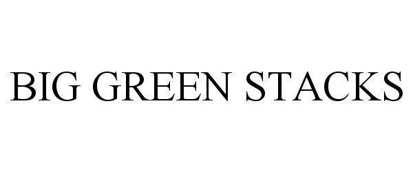 Trademark Logo BIG GREEN STACKS