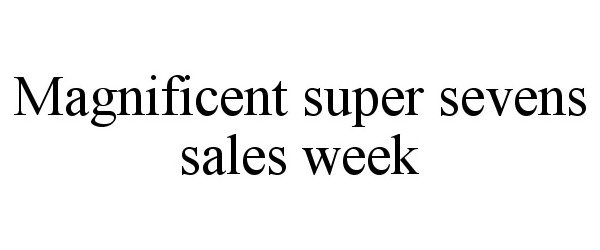  MAGNIFICENT SUPER SEVENS SALES WEEK